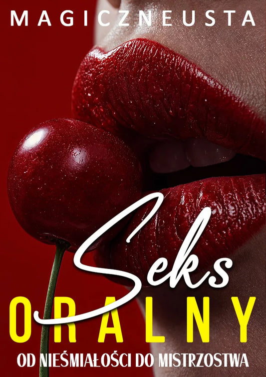 [BESTSELLER] Seks Oralny: Od Nieśmiałości do Mistrzostwa
