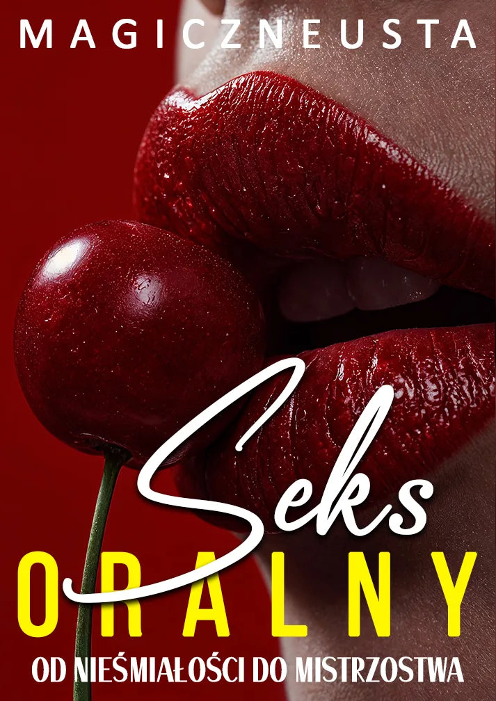 [BESTSELLER] Seks Oralny: Od Nieśmiałości do Mistrzostwa